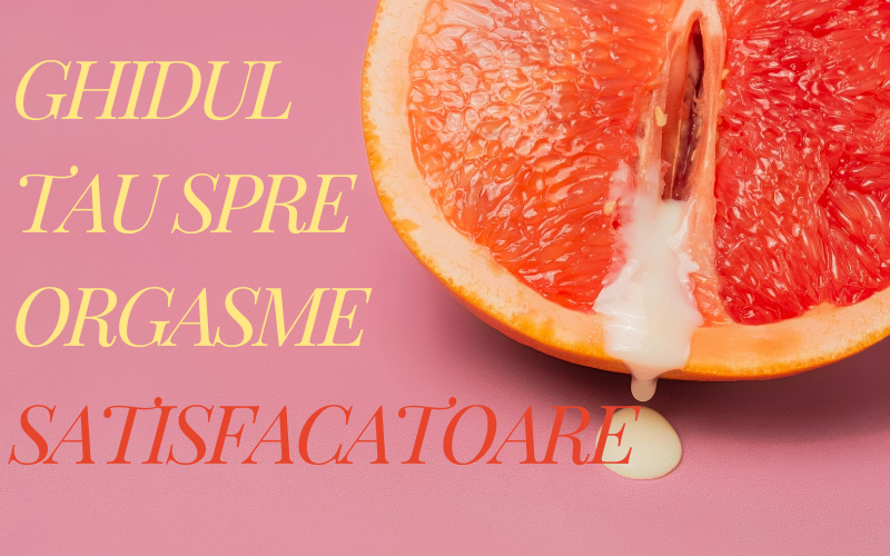 Ghidul Tau Spre Orgasme Satisfacatoare