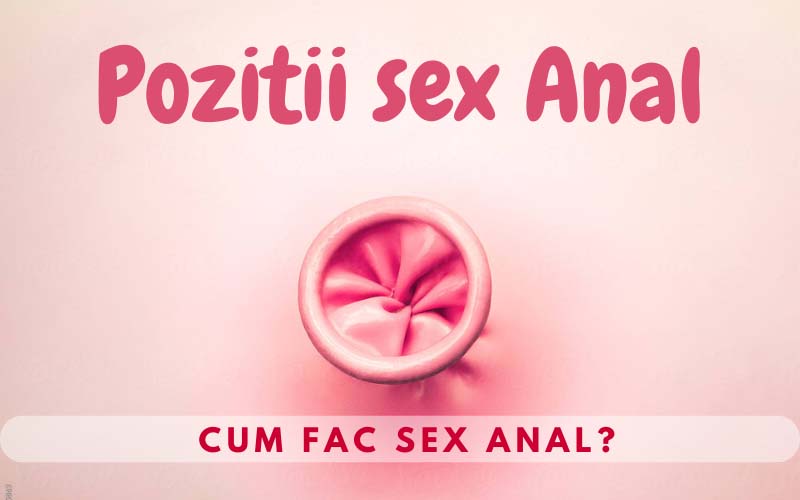 Pozitii sex Anal Cum fac sex Anal