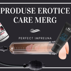 Produse Erotice care Merg Perfect Impreuna